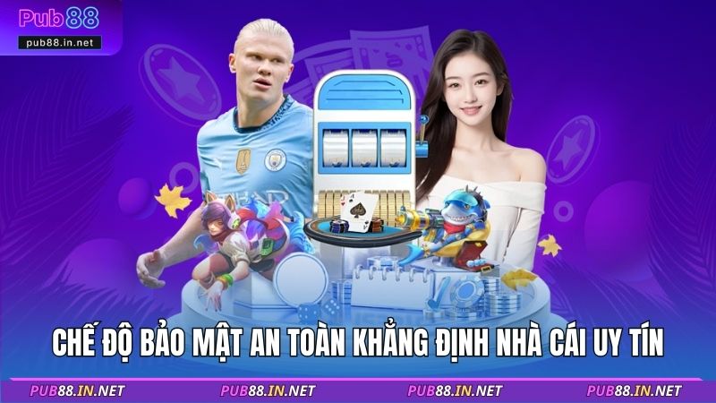 Chế độ bảo mật an toàn khẳng định nhà cái uy tín