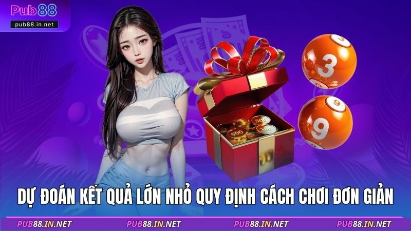 Dự đoán kết quả lớn nhỏ quy định cách chơi đơn giản