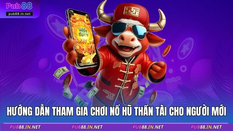 Hướng dẫn tham gia chơi nổ hũ thần tài cho người mới