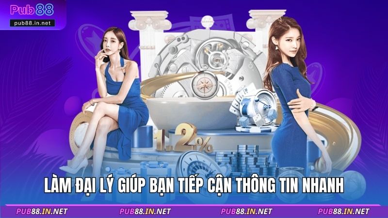 Làm đại lý giúp bạn tiếp cận thông tin nhanh