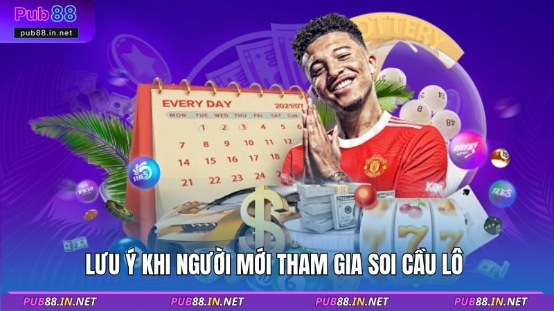 Lưu ý khi người mới tham gia soi cầu lô 
