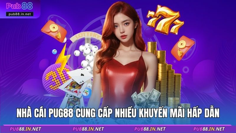 Nhà cái PUB88 cung cấp nhiều khuyến mãi hấp dẫn